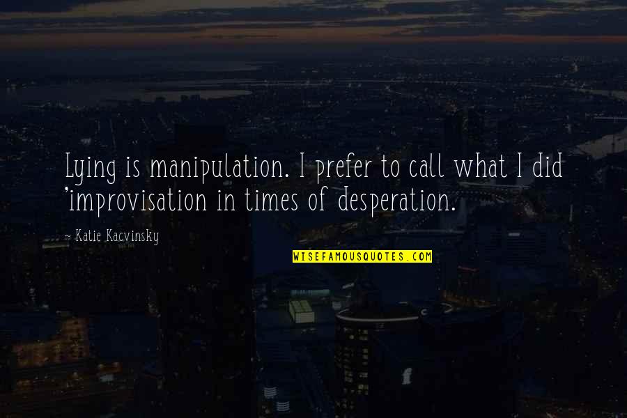 Lying And Manipulation Quotes By Katie Kacvinsky: Lying is manipulation. I prefer to call what