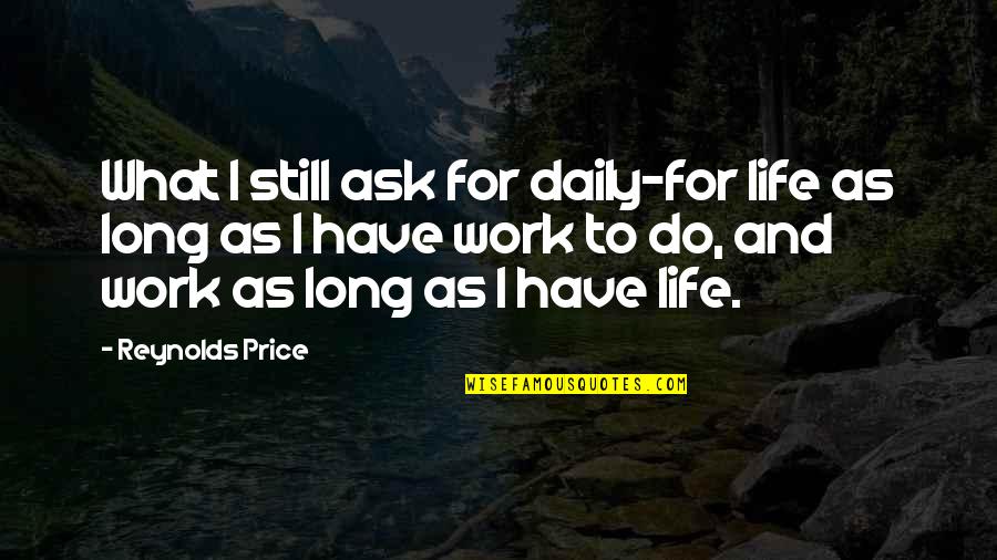 Lying And Manipulation Quotes By Reynolds Price: What I still ask for daily-for life as