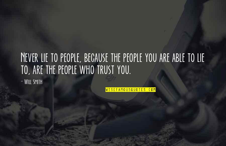 Lying And Trust Quotes By Will Smith: Never lie to people, because the people you