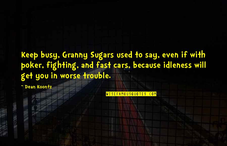 Lying Awake At Night Quotes By Dean Koontz: Keep busy, Granny Sugars used to say, even