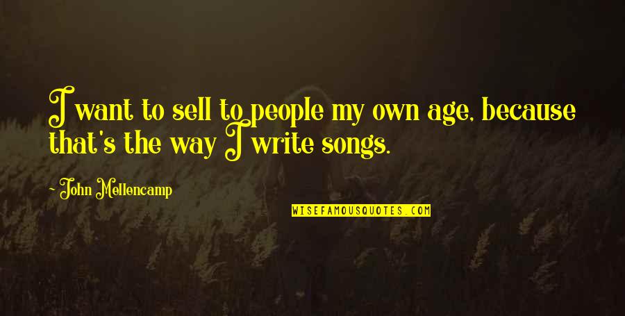 Lying Awake At Night Quotes By John Mellencamp: I want to sell to people my own