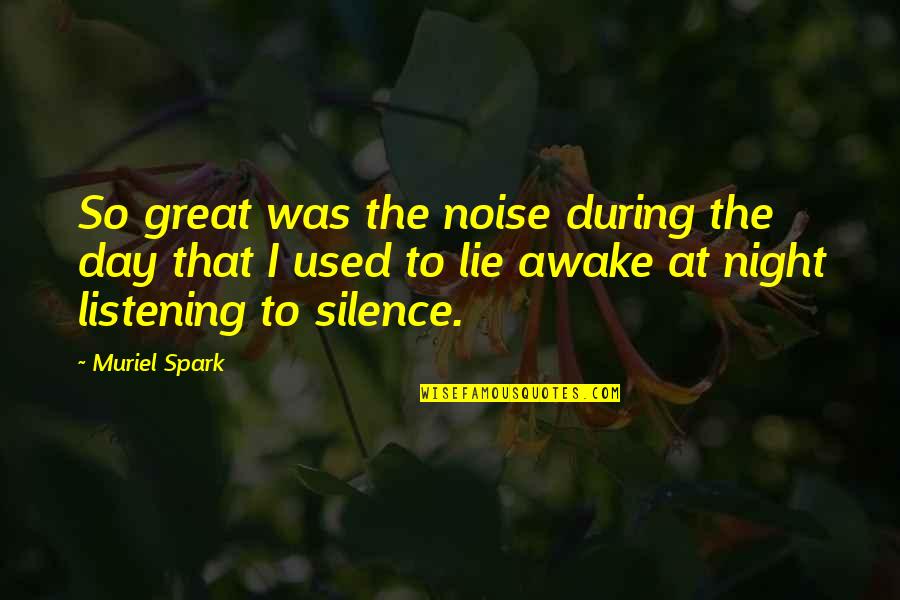 Lying Awake At Night Quotes By Muriel Spark: So great was the noise during the day