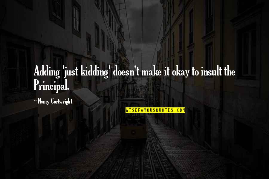 Lying Awake At Night Quotes By Nancy Cartwright: Adding 'just kidding' doesn't make it okay to