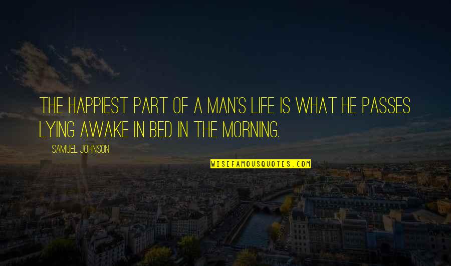 Lying Awake In Bed Quotes By Samuel Johnson: The happiest part of a man's life is