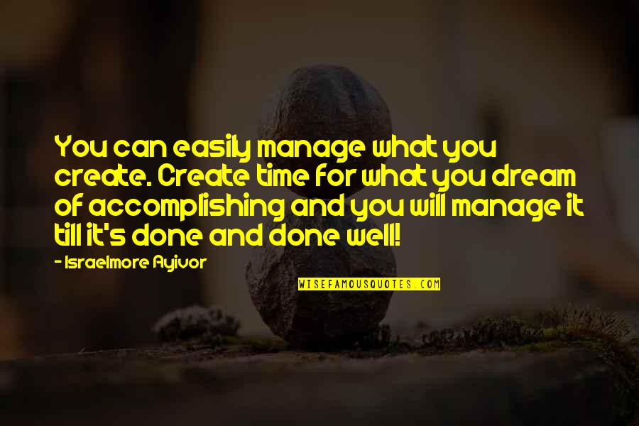 Lying Awake Quotes By Israelmore Ayivor: You can easily manage what you create. Create