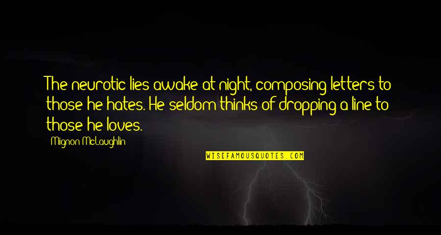Lying Awake Quotes By Mignon McLaughlin: The neurotic lies awake at night, composing letters Lying Awake Quotes By Mignon McLaughlin: The neurotic lies awake at night, composing letters
