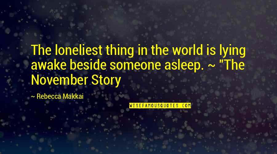 Lying Awake Quotes By Rebecca Makkai: The loneliest thing in the world is lying