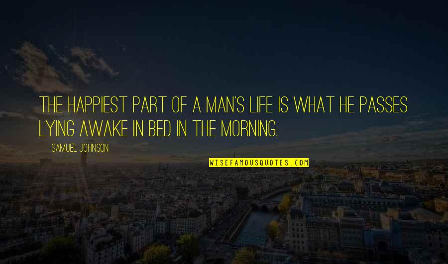 Lying Awake Quotes By Samuel Johnson: The happiest part of a man's life is Lying Awake Quotes By Samuel Johnson: The happiest part of a man's life is