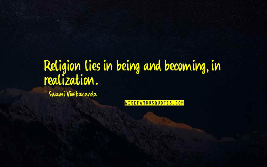 Lying Being Okay Quotes By Swami Vivekananda: Religion lies in being and becoming, in realization.
