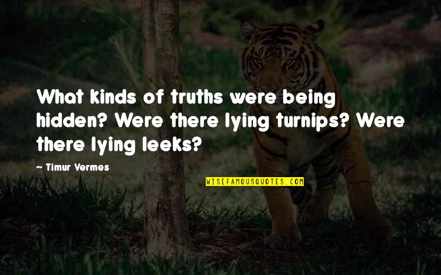 Lying Being Okay Quotes By Timur Vermes: What kinds of truths were being hidden? Were