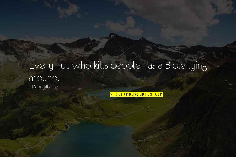 Lying Bible Quotes By Penn Jillette: Every nut who kills people has a Bible