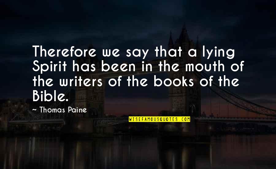 Lying Bible Quotes By Thomas Paine: Therefore we say that a lying Spirit has