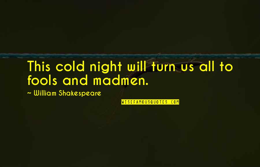 Lying Bible Quotes By William Shakespeare: This cold night will turn us all to