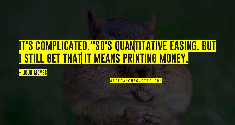 Lying Biblical Quotes By Jojo Moyes: It's complicated.''So's quantitative easing. But I still get Lying Biblical Quotes By Jojo Moyes: It's complicated.''So's quantitative easing. But I still get