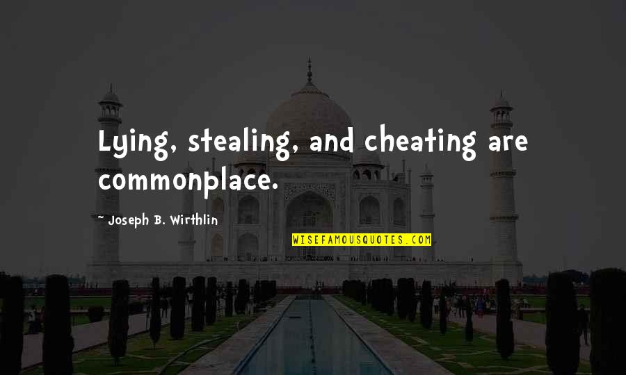 Lying Cheating And Stealing Quotes By Joseph B. Wirthlin: Lying, stealing, and cheating are commonplace.