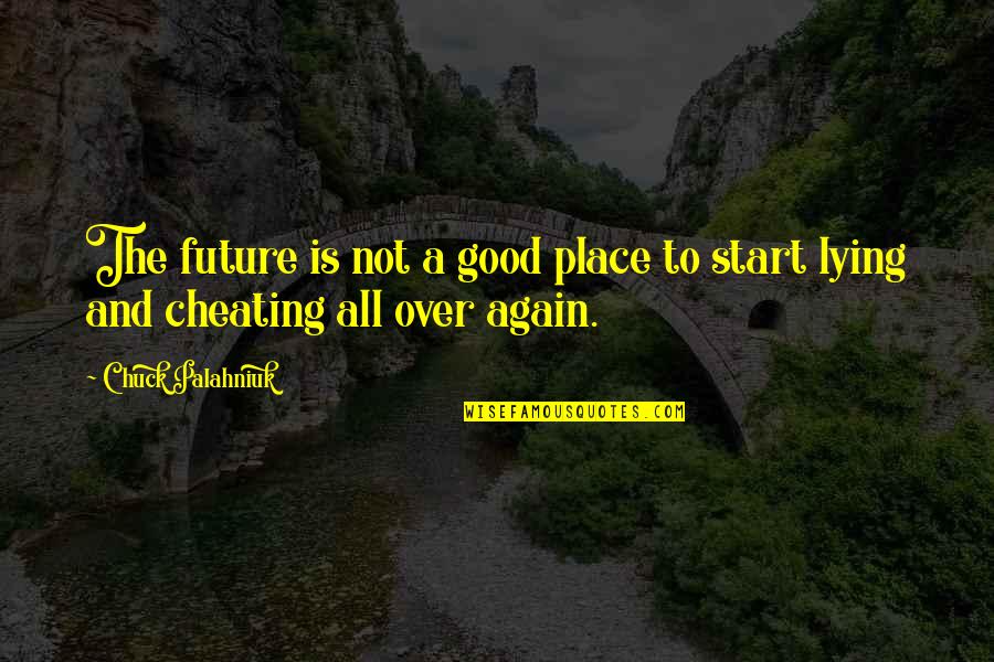 Lying Cheating Quotes By Chuck Palahniuk: The future is not a good place to