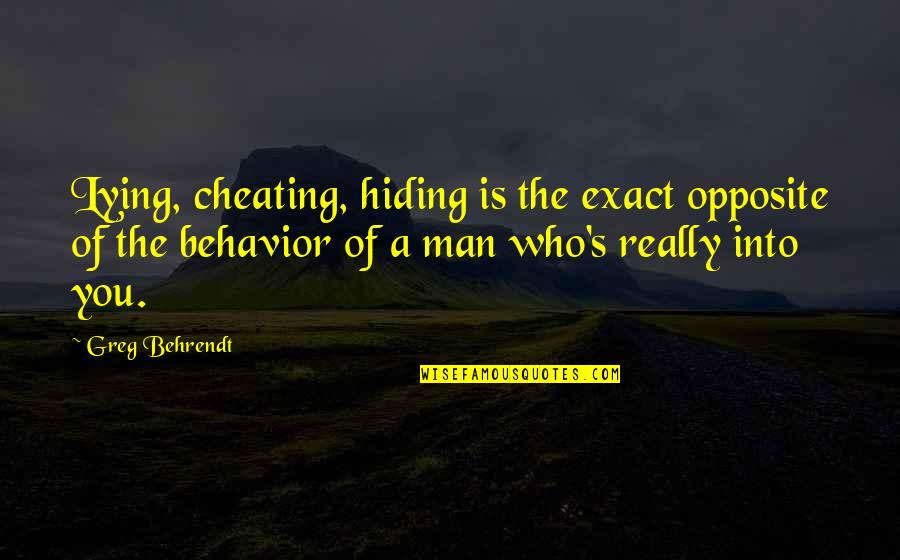 Lying Cheating Quotes By Greg Behrendt: Lying, cheating, hiding is the exact opposite of