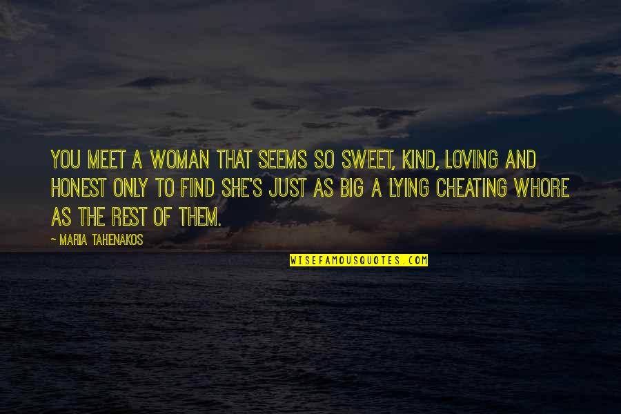 Lying Cheating Quotes By Maria Tahenakos: You meet a woman that seems so sweet,