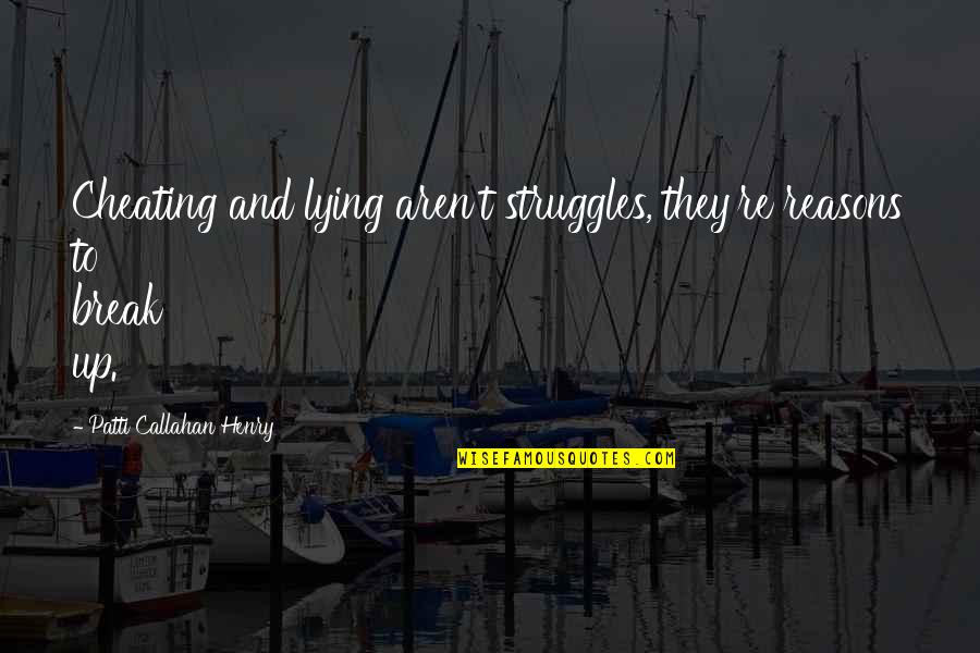 Lying Cheating Quotes By Patti Callahan Henry: Cheating and lying aren't struggles, they're reasons to