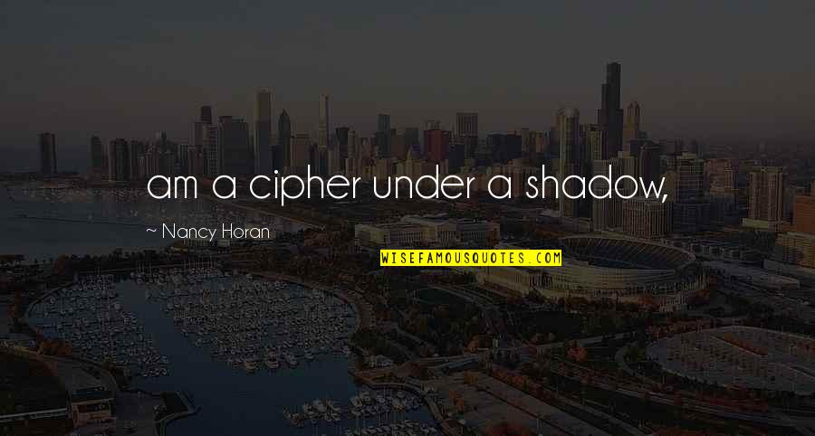 Lying Conniving Quotes By Nancy Horan: am a cipher under a shadow, Lying Conniving Quotes By Nancy Horan: am a cipher under a shadow,