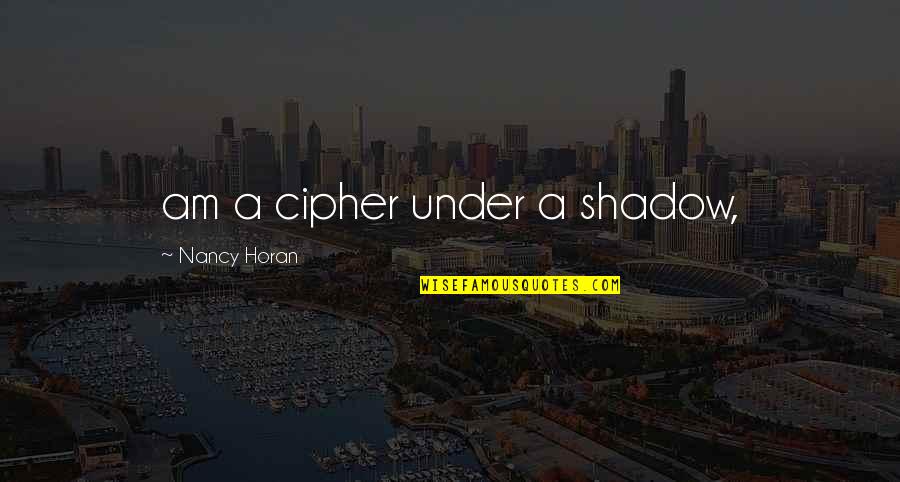 Lying Conniving Quotes By Nancy Horan: am a cipher under a shadow,