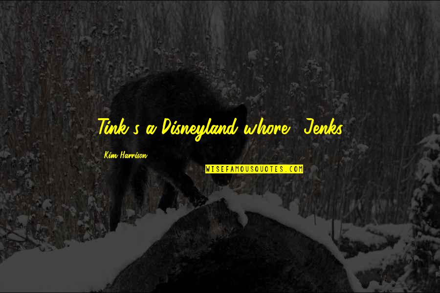 Lying Cowards Quotes By Kim Harrison: Tink's a Disneyland whore!"-Jenks Lying Cowards Quotes By Kim Harrison: Tink's a Disneyland whore!"-Jenks