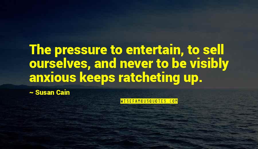 Lying Coworkers Quotes By Susan Cain: The pressure to entertain, to sell ourselves, and