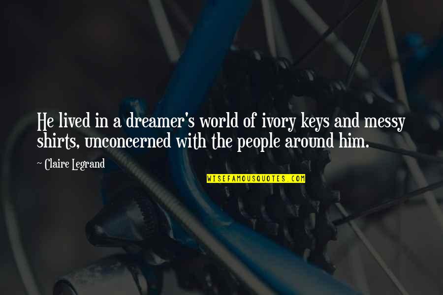 Lying Ex Boyfriends Quotes By Claire Legrand: He lived in a dreamer's world of ivory