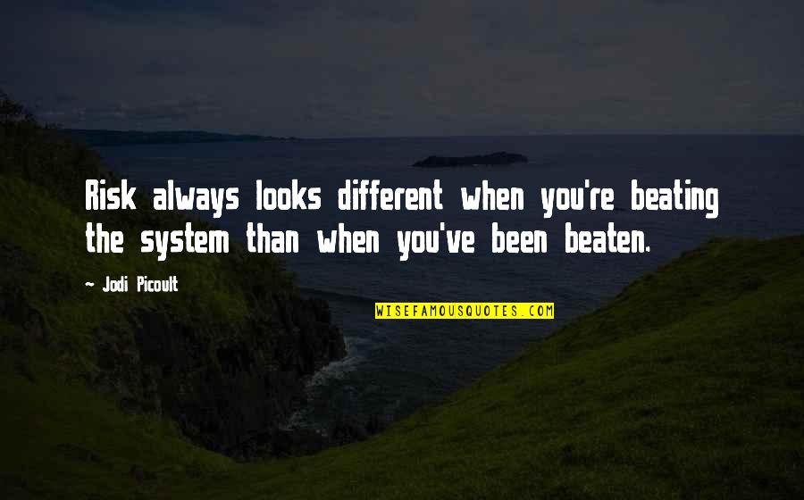 Lying Ex Boyfriends Quotes By Jodi Picoult: Risk always looks different when you're beating the