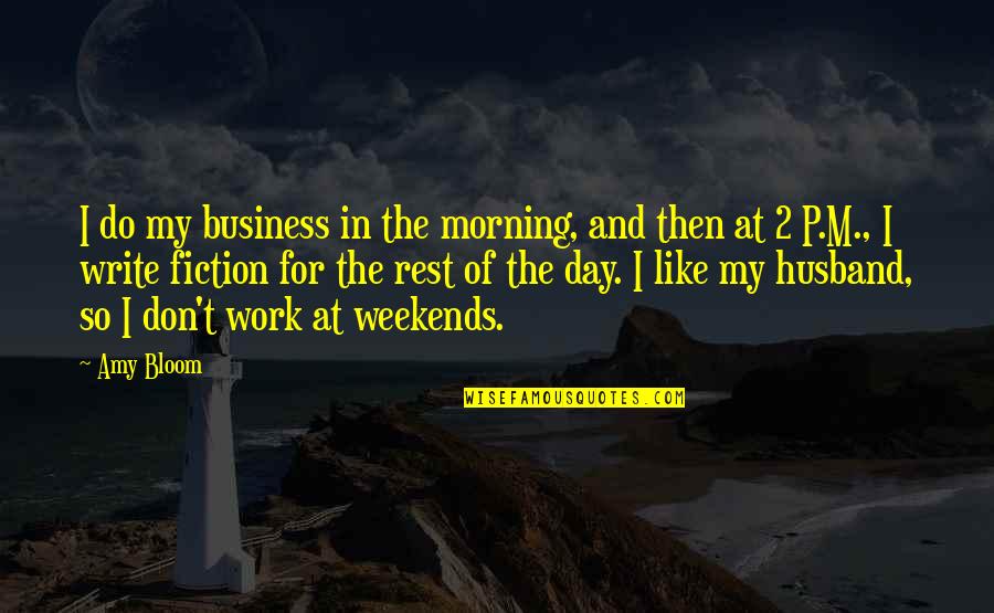 Lying Friend Quotes By Amy Bloom: I do my business in the morning, and
