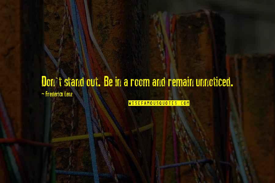 Lying Friend Quotes By Frederick Lenz: Don't stand out. Be in a room and