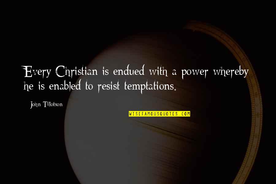 Lying Friend Quotes By John Tillotson: Every Christian is endued with a power whereby