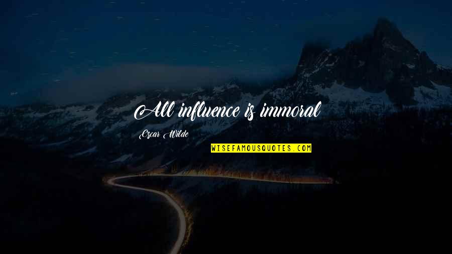 Lying Friend Quotes By Oscar Wilde: All influence is immoral
