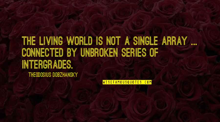 Lying Friend Quotes By Theodosius Dobzhansky: The living world is not a single array