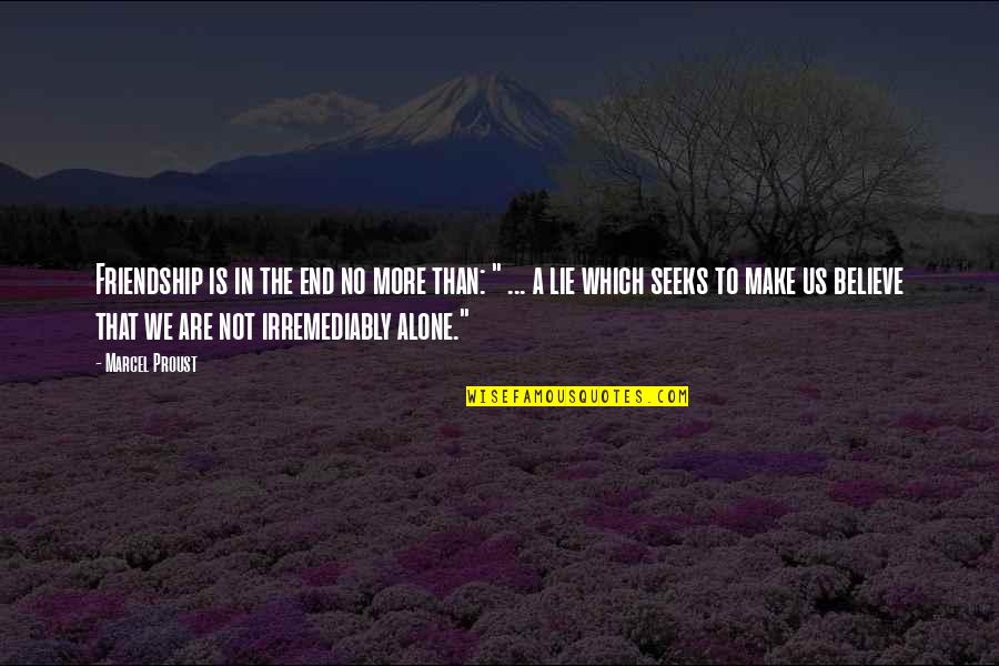 Lying Friendship Quotes By Marcel Proust: Friendship is in the end no more than: