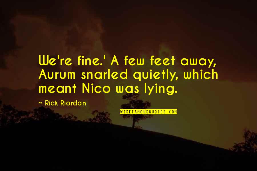 Lying Friendship Quotes By Rick Riordan: We're fine.' A few feet away, Aurum snarled