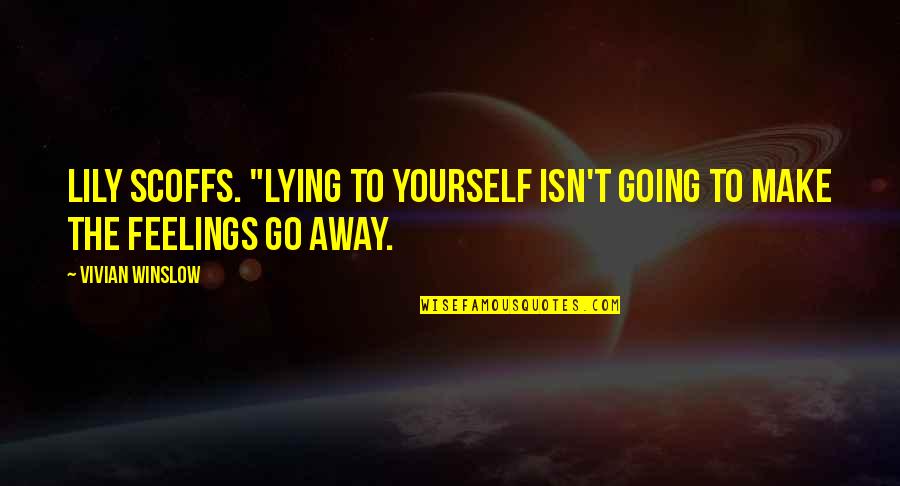 Lying Friendship Quotes By Vivian Winslow: Lily scoffs. "Lying to yourself isn't going to