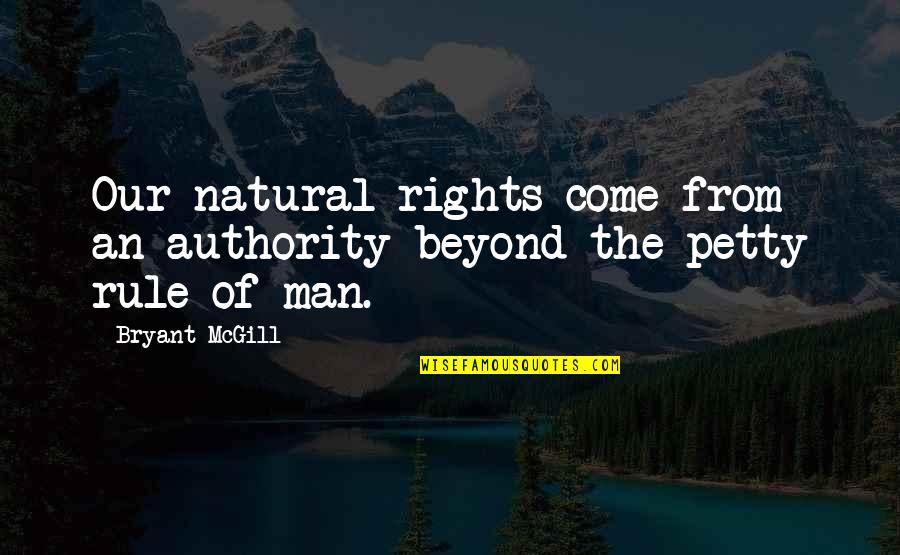 Lying Gossip Quotes By Bryant McGill: Our natural rights come from an authority beyond