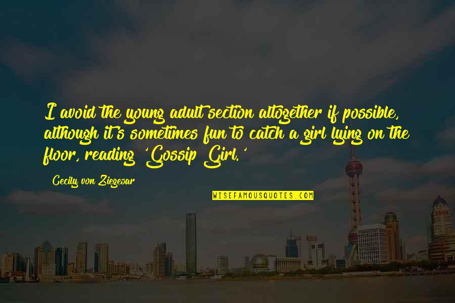 Lying Gossip Quotes By Cecily Von Ziegesar: I avoid the young adult section altogether if Lying Gossip Quotes By Cecily Von Ziegesar: I avoid the young adult section altogether if
