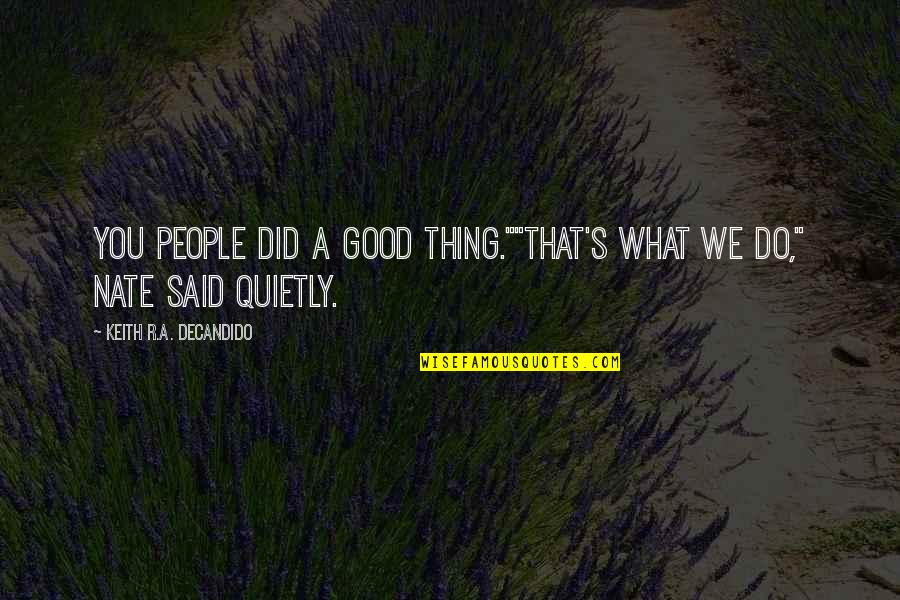 Lying In A Hammock Quotes By Keith R.A. DeCandido: You people did a good thing.""That's what we