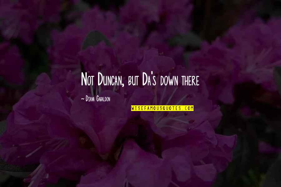 Lying In Bed Thinking Quotes By Diana Gabaldon: Not Duncan, but Da's down there