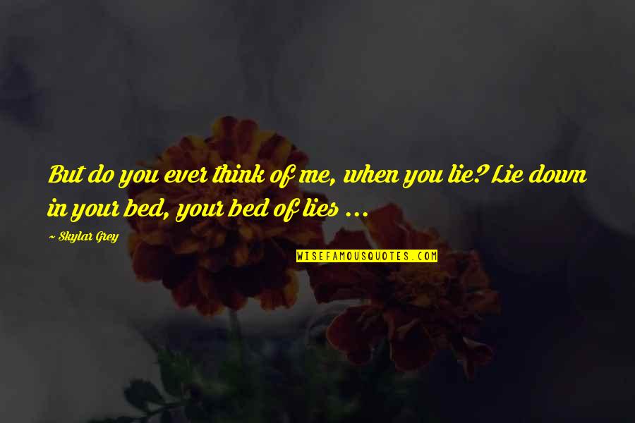 Lying In Bed Thinking Quotes By Skylar Grey: But do you ever think of me, when