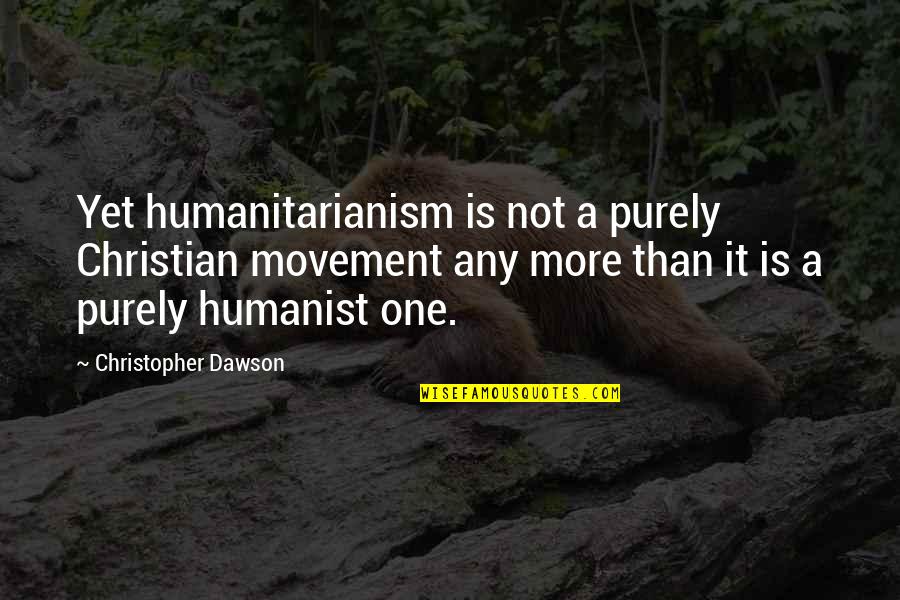Lying In Islam Quotes By Christopher Dawson: Yet humanitarianism is not a purely Christian movement Lying In Islam Quotes By Christopher Dawson: Yet humanitarianism is not a purely Christian movement