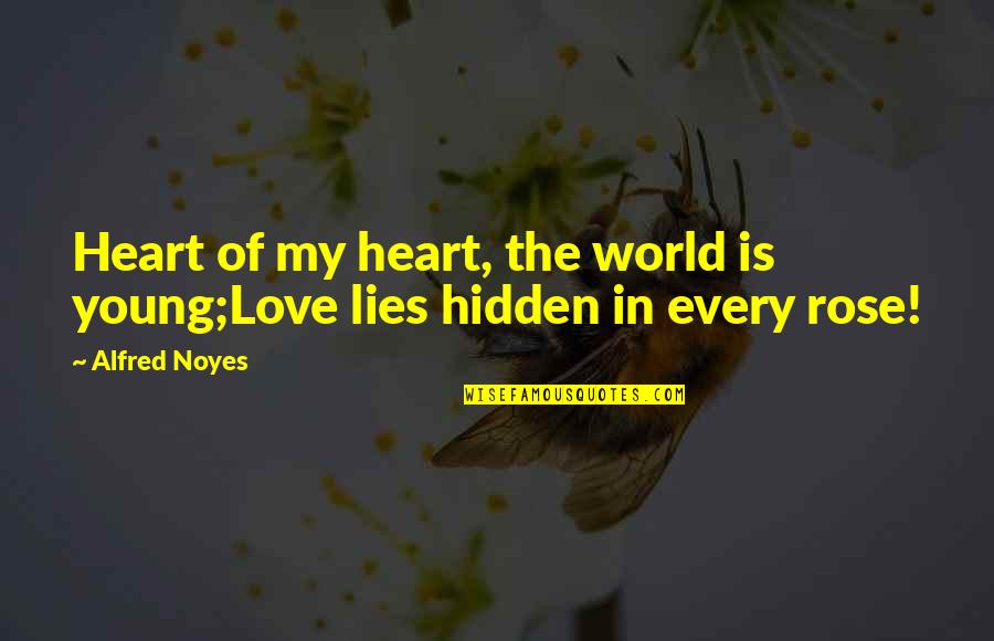 Lying In Love Quotes By Alfred Noyes: Heart of my heart, the world is young;Love