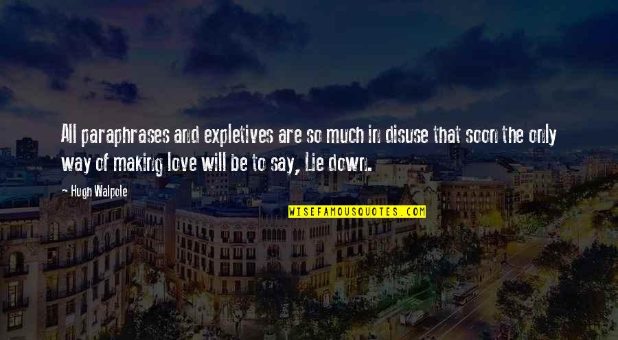 Lying In Love Quotes By Hugh Walpole: All paraphrases and expletives are so much in