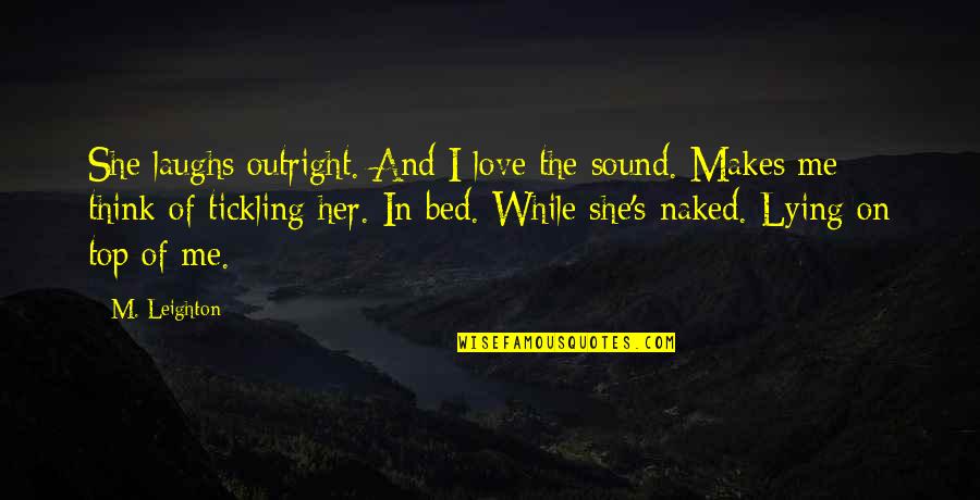 Lying In Love Quotes By M. Leighton: She laughs outright. And I love the sound.