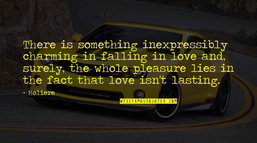 Lying In Love Quotes By Moliere: There is something inexpressibly charming in falling in