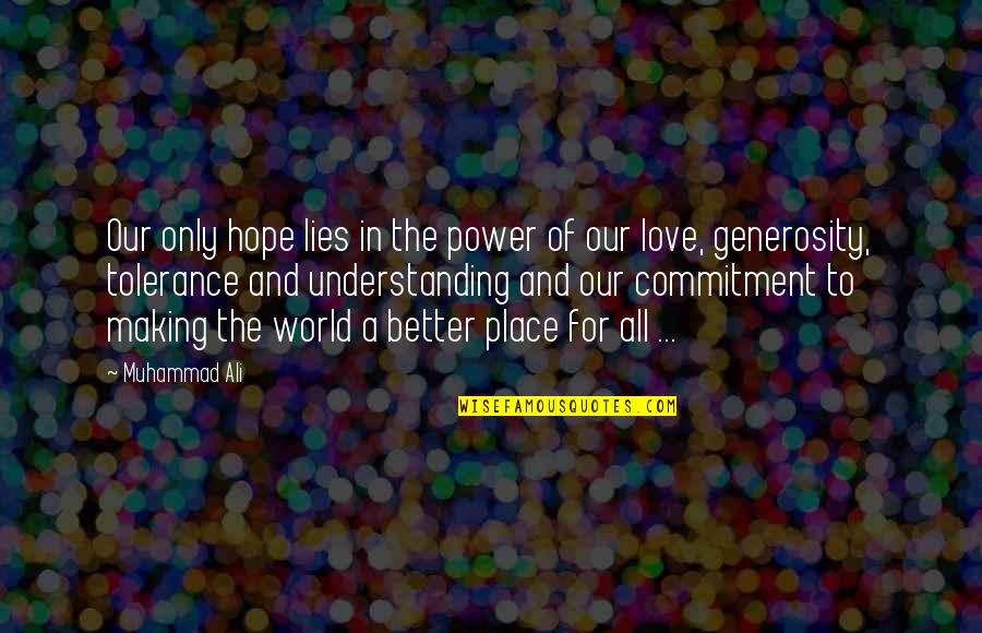 Lying In Love Quotes By Muhammad Ali: Our only hope lies in the power of