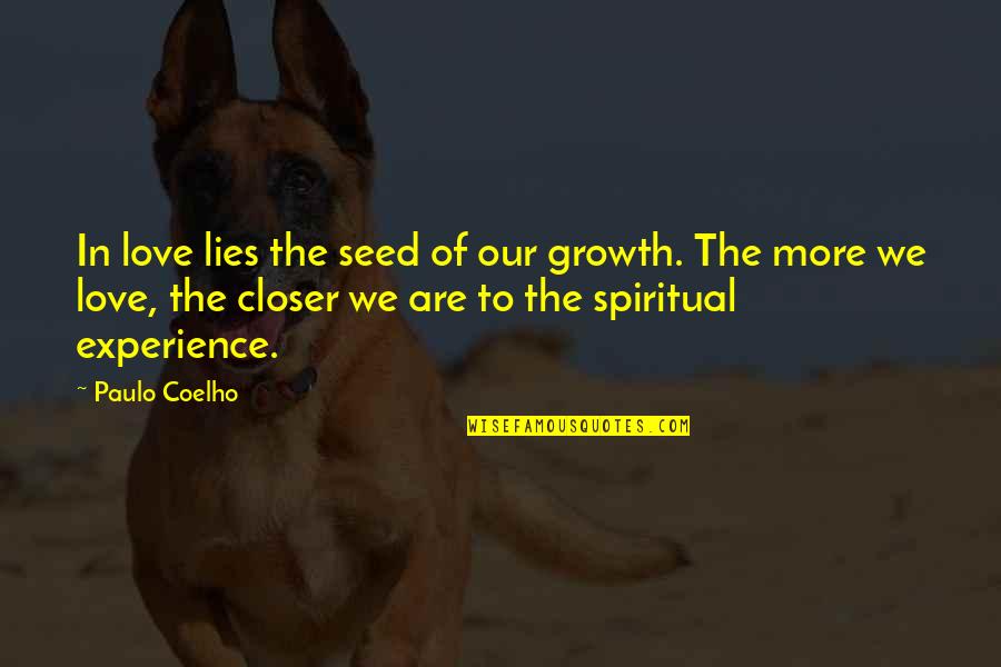 Lying In Love Quotes By Paulo Coelho: In love lies the seed of our growth. Lying In Love Quotes By Paulo Coelho: In love lies the seed of our growth.