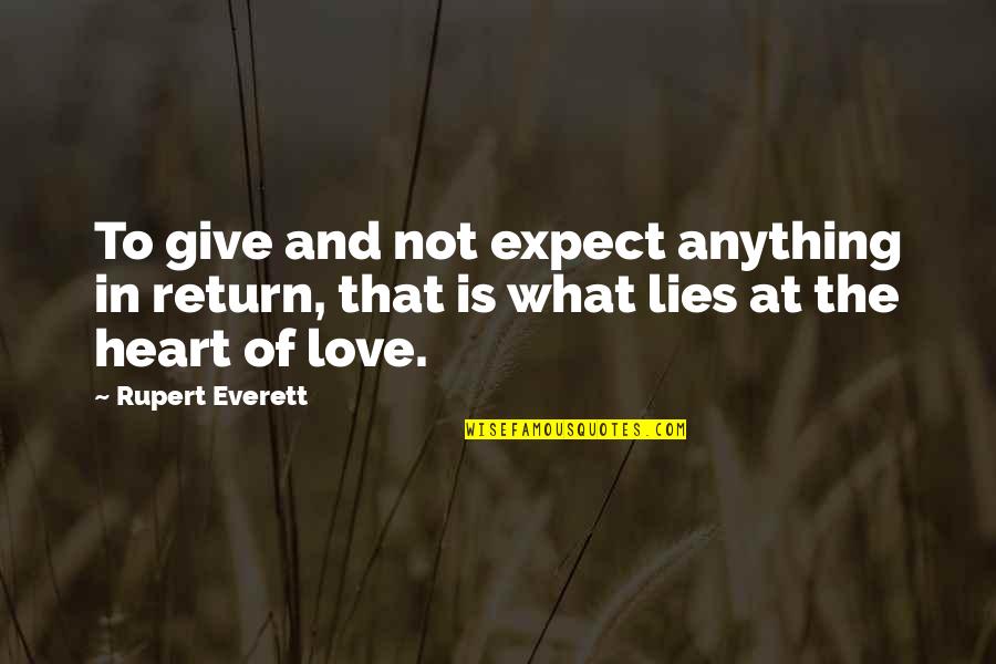 Lying In Love Quotes By Rupert Everett: To give and not expect anything in return,